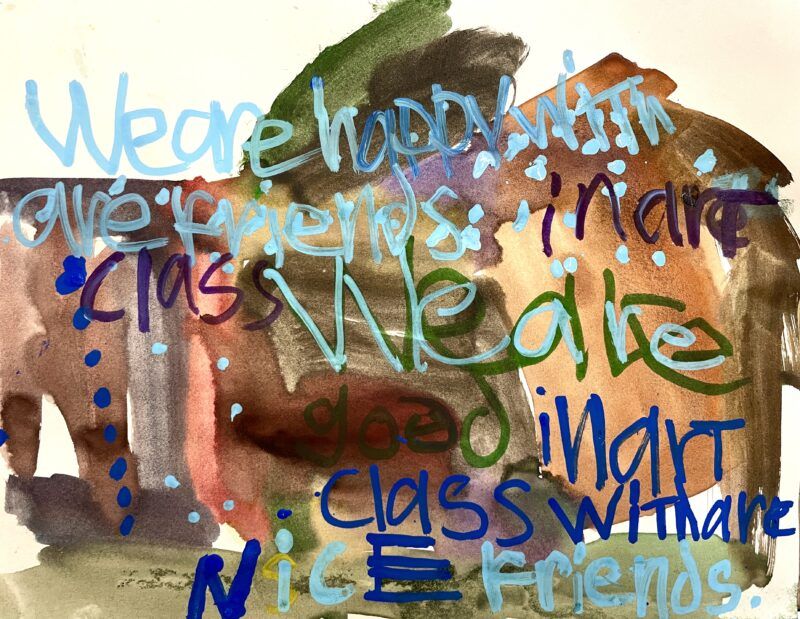 A colorful, abstract painting with layered text that reads: "We are happy with are friends in art class. We are good in art class with nice friends."